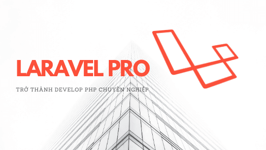 Khóa học Laravel Pro lập trình web php chuyên nghiệp với Laravel Framework Cùng Unitop