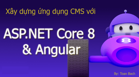 Khóa Xây dựng ứng dụng CMS với ASP.NET Core 8.0 + Angular Cùng Tedu