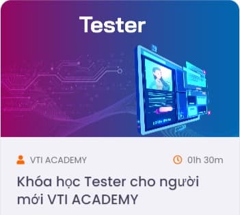 Khóa Học Tester Cho Người Mới Bắt Đầu Cùng VTIACADEMY