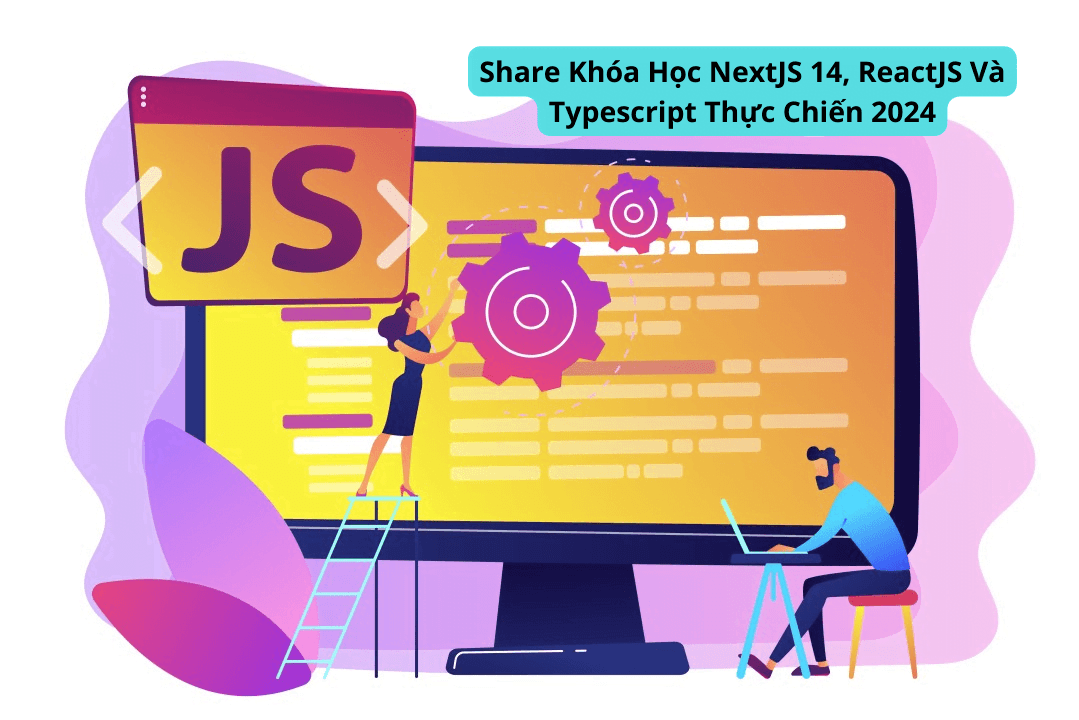 Khóa Học NextJS 14, ReactJS Và Typescript Thực Chiến 2024