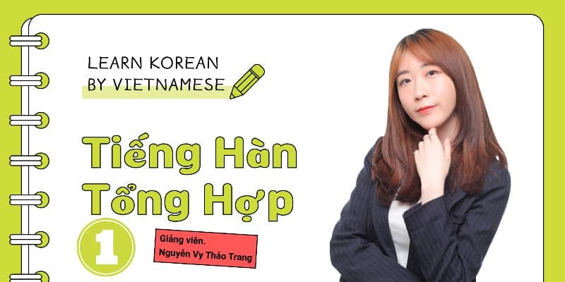 Khóa học Chinh phục tiếng Hàn sơ cấp 1: Chuẩn phát âm, chắc ngữ pháp