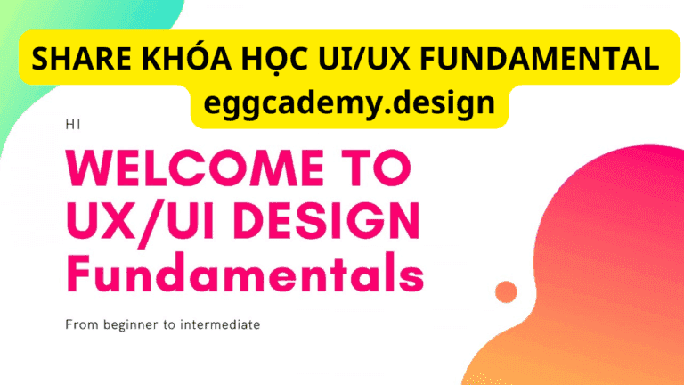 Khóa Học UI/UX Fundamental Cùng Eggcademy – Dành cho người mới theo học UI/UX