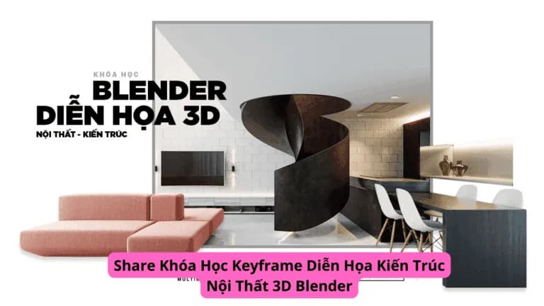 Khóa học diễn họa kiến trúc nội thất 3D Blender Cùng Keyframe