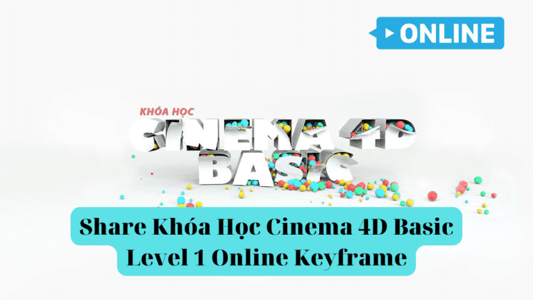 Khóa Học Cinema 4D Basic Level 1 Online Cùng Keyframe