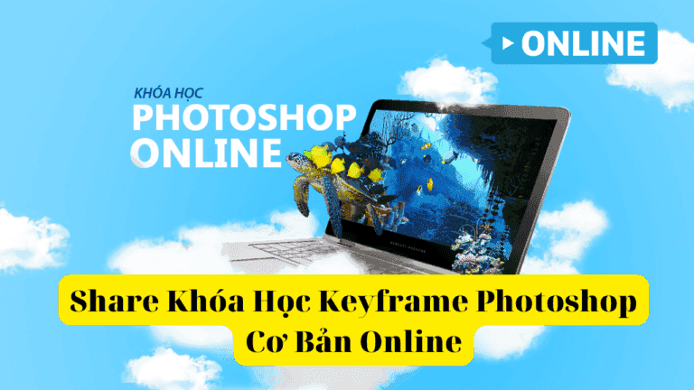 Khóa Học Photoshop Cơ Bản Online Cùng Keyframe