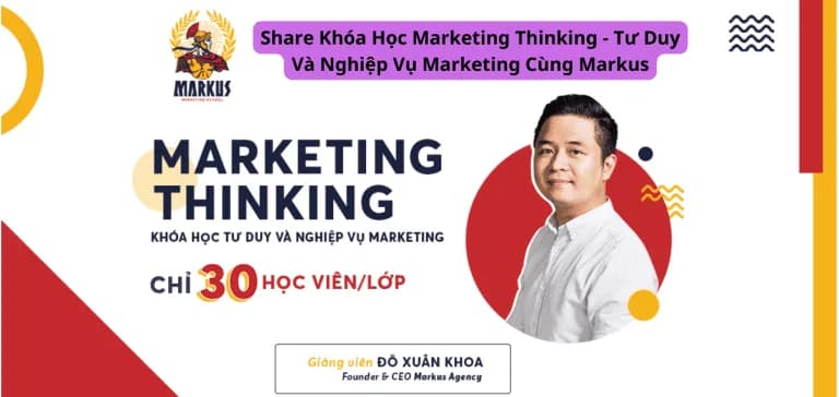 Khóa Học Marketing Thinking – Tư Duy Và Nghiệp Vụ Marketing Cùng Markus