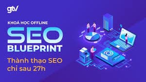 SEO Blueprint GTVSEO Thành Thạo Seo Chỉ Sau 27 Giờ