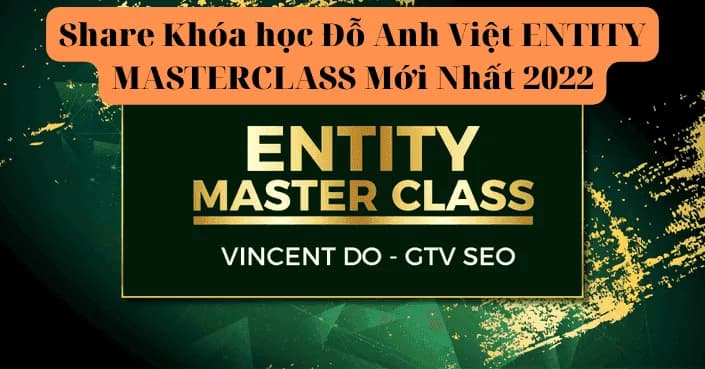 Khóa học Đỗ Anh Việt ENTITY MASTERCLASS Mới Nhất