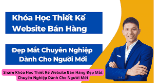 Khóa Học Thiết Kế Website Bán Hàng Đẹp Mắt Chuyên Nghiệp Dành Cho Người Mới 