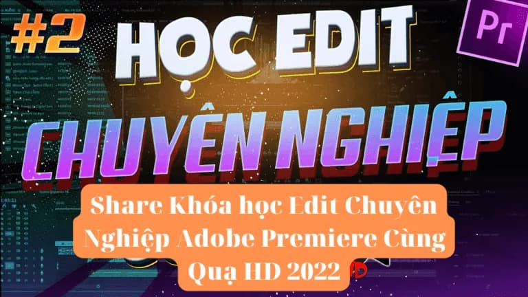 Khoá học Premiere Pro Chuyên Nghiệp Cùng Quạ HD