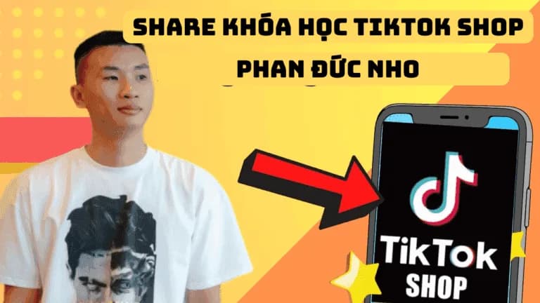 Khóa học Tiktok Shop và phần còn lại của TMĐT Phan Đức Nho + Quà Tặng