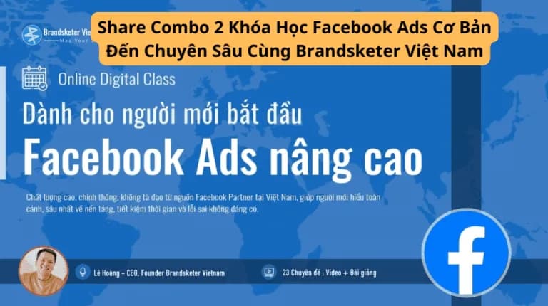 Combo 2 Khóa Học Facebook Ads Cơ Bản Đến Chuyên Sâu Cùng Brandsketer Việt Nam