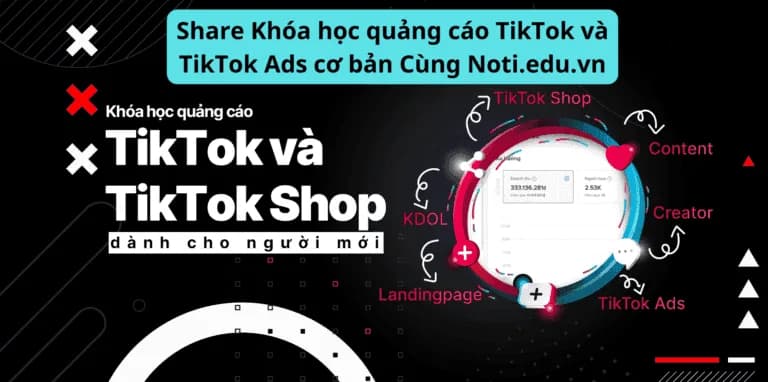 Khóa học quảng cáo TikTok và TikTok Ads cơ bản Cùng Noti.edu.vn