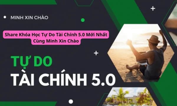 Khoá Học Tự Do Tài Chính 5.0 Cùng Minh Xin Chào