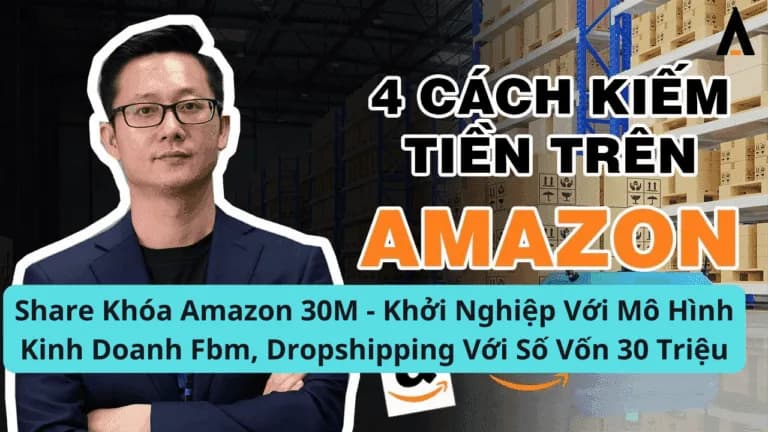 Amazon 30M – Khởi Nghiệp Với Mô Hình Kinh Doanh Fbm, Dropshipping Với Số Vốn 30 Triệu