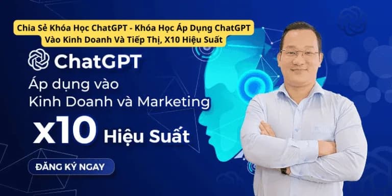 Khóa Học ChatGPT – Khóa Học Áp Dụng ChatGPT Vào Kinh Doanh Và Tiếp Thị, X10 Hiệu Suất