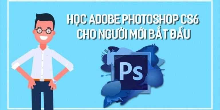 Khoá học Adobe photoshop CS6 cho người mới bắt đầu 