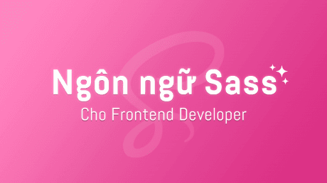 Khóa học Ngôn ngữ Sass Cùng F8 