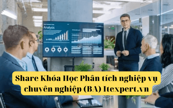 Khóa Học Phân tích nghiệp vụ chuyên nghiệp (BA) Itexpert.vn