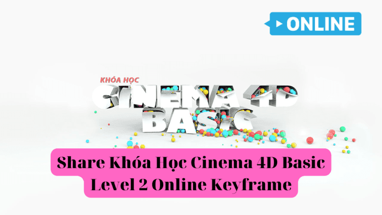 Khóa Học Cinema 4D Basic Level 2 Online Cùng Keyframe 